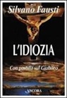 Silvano Fausti - L'idiozia. Debolezza di Dio e salvezza dell'uomo