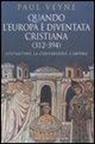 Paul Veyne - Quando l'Europa è diventata cristiana (312-394). Costantino, la conversione, l'impero