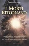 Ernesto Bozzano - I morti ritornano. La dimostrazione della sopravvivenza dopo la morte e le testimonianze delle «Entità» in un classico dello spiritismo
