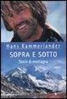 Ingrid Beikircher, Hans Kammerlander - Sopra e sotto. Storie di montagna