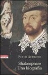Peter Ackroyd - Shakespeare. Una biografia