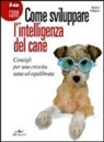 Anders Hallgren - Come sviluppare l'intelligenza del cane. Consigli per una crescita sana ed equilibrata