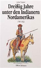 John Tanner - 30 Jahre unter den Indianern Nordamerikas