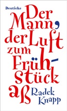 Radek Knapp - Der Mann, der Luft zum Frühstück aß