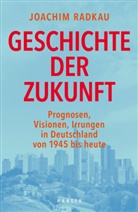 Joachim Radkau - Geschichte der Zukunft