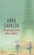 Anna Gavalda - Ab morgen wird alles anders