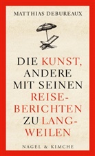 Matthias Debureaux - Die Kunst, andere mit seinen Reiseberichten zu langweilen