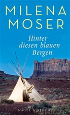 Milena Moser - Hinter diesen blauen Bergen
