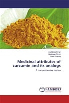 Sahil Sharma, Arshdee Singh, Arshdeep Singh, Harbinde Singh, Harbinder Singh - Medicinal attributes of curcumin and its analogs