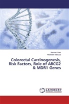 Nosheen Masood, Ramis Riaz, Ramish Riaz - Colorectal Carcinogenesis, Risk Factors, Role of ABCG2 & MDR1 Genes