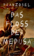 Franzobel - Das Floß der Medusa