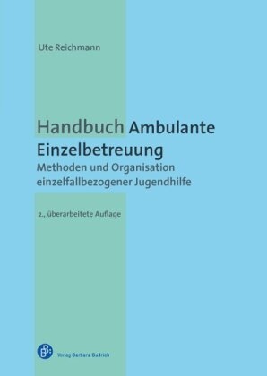 Ute Reichmann, Ute (Dr.) Reichmann - Handbuch Ambulante Einzelbetreuung Methoden und Organisation einzelfallbezogener Jugendhilfe
