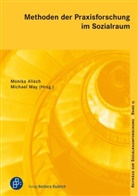 Monik Alisch, Monika Alisch, Monik Alisch (Prof. Dr. habil.), Monika Alisch (Prof. Dr. habil.), May, Michael May... - Methoden der Praxisforschung im Sozialraum
