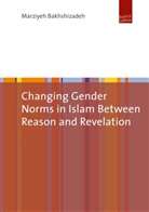 Marziyeh Bakhshizadeh - Changing Gender Norms in Islam between Reason and Revelation