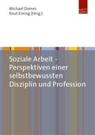 Michae Domes, Michael Domes, Eming, Eming, Knut Eming - Soziale Arbeit - Perspektiven einer selbstbewussten Disziplin und Profession