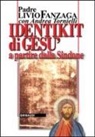 Livio Fanzaga - Identikit di Gesù. A partire dalla Sindone