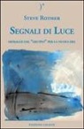 Steve Rother - Segnali di luce. Messaggi dal «Gruppo» per la nuova era