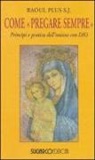 Raoul S. Plus - Come «pregare sempre». Principi e pratica dell'unione con Dio