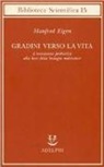 Manfred Eigen - Gradini verso la vita. L'evoluzione prebiotica alla luce della biologia molecolare