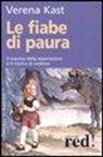 Verena Kast - Le fiabe di paura. Il trauma della separazione e il rischio della simbiosi
