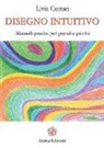 Livia Cuman - Disegno intuitivo. Manuale pratico per grandi e piccini