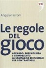 Angela Fioroni - Le regole del gioco. Azzardo, dipendenza e criminalità: la campagna dei sindaci per contrastarli