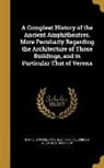 Alexander ?-? Gordon, Alexander 1692?-1754? Gordon, Scipione Marchese Maffei - A Compleat History of the Ancient Amphitheatres. More Peculiarly Regarding the Architecture of Those Buildings, and in Particular That of Verona
