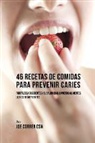 Joe Correa - 46 Recetas de Comidas Para Prevenir Caries
