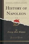 George Moir Bussey - History of Napoleon, Vol. 2 of 2 (Classic Reprint)