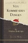 Walther Rathenau - Von Kommenden Dingen (Classic Reprint)