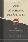Walther Rathenau - Zur Mechanik des Geistes (Classic Reprint)