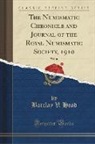 Barclay V. Head - The Numismatic Chronicle and Journal of the Royal Numismatic Society, 1910, Vol. 10 (Classic Reprint)