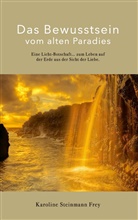 Karoline Steinmann Frey - Das Bewusstsein vom alten Paradies