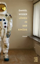 Daniel Wisser - Löwen in der Einöde