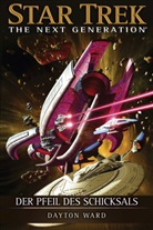 Dayton Ward - Star Trek - The Next Generation: Der Pfeil des Schicksals