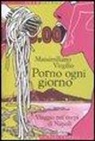 Massimiliano Virgilio - Porno ogni giorno. Viaggio nei corpi di Napoli