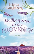 Brigitte Guggisberg - Willkommen in der Provence