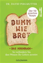 David Perlmutter, David (Dr.) Perlmutter - Dumm wie Brot - Das Kochbuch