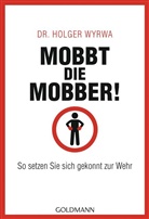 Holger Wyrwa, Holger (Dr.) Wyrwa - Mobbt die Mobber!