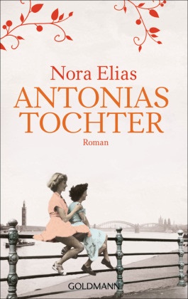 Nora Elias - Antonias Tochter - Roman. Ausgezeichnet mit dem DeLiA-Literaturpreis 2018
