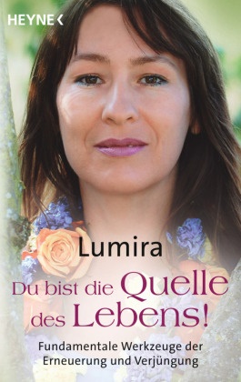  Lumira - Du bist die Quelle des Lebens - Fundamentale Werkzeuge der Erneuerung und Verjüngung