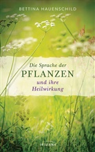 Bettina Bütow-Hauenschild, Bettina Hauenschild - Die Sprache der Pflanzen und ihre Heilwirkung