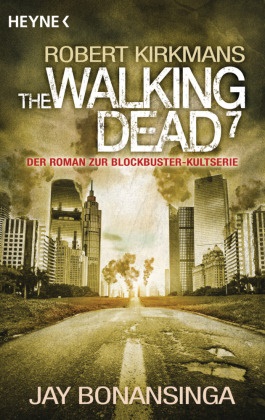 Ja Bonansinga, Jay Bonansinga, Robert Kirkman - The Walking Dead. Bd.7 - Roman zur Blockbuster-Kultserie