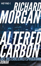 Richard Morgan - Altered Carbon - Das Unsterblichkeitsprogramm