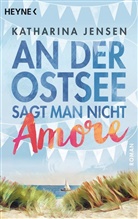Katharina Jensen - An der Ostsee sagt man nicht Amore