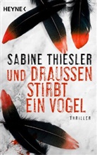 Sabine Thiesler - Und draußen stirbt ein Vogel