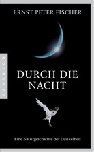 Ernst P. Fischer - Durch die Nacht