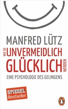 Manfred Lütz - Wie Sie unvermeidlich glücklich werden