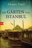 Ahmet Ümit - Die Gärten von Istanbul