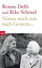 Renat Delfs, Renate Delfs, Rike Schmid - Nimm mich mit nach Gestern...